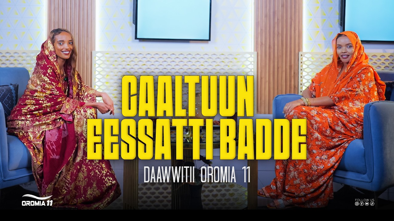 OROMIA11: Caaltuun eessatti badde