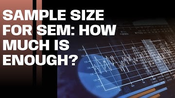 How much sample size is needed for SEM Modeling?