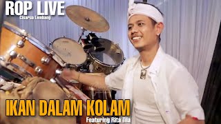 ROP LIVE | IKAN DALAM KOLAM ( FEATURING RITA TILA )