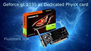 GT 1030 as Dedicated PhysX card! FluidMark test