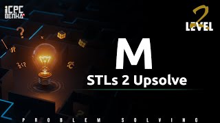 Problem M | STLs2 sheet upsolve