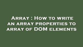 Array : How to write an array properties to array of DOM elements