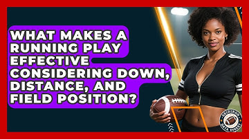 What Makes A Running Play Effective Considering Down, Distance, And Field Position?