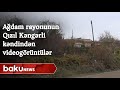 Ağdam rayonunun Qızıl Kəngərli kəndindən videogörüntülər