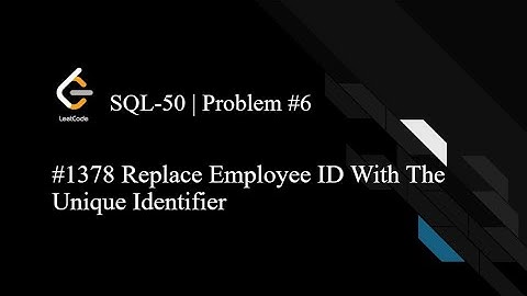 LeetCode SQL50 | Day 6 | 1378. Replace Employee ID With The Unique Identifier