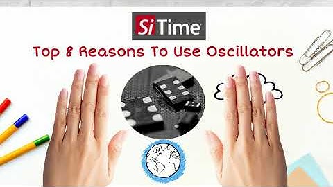 Sitime - Why Replace XTALs With MEMS Oscillators? Top 8 Reasons To Use an Oscillator