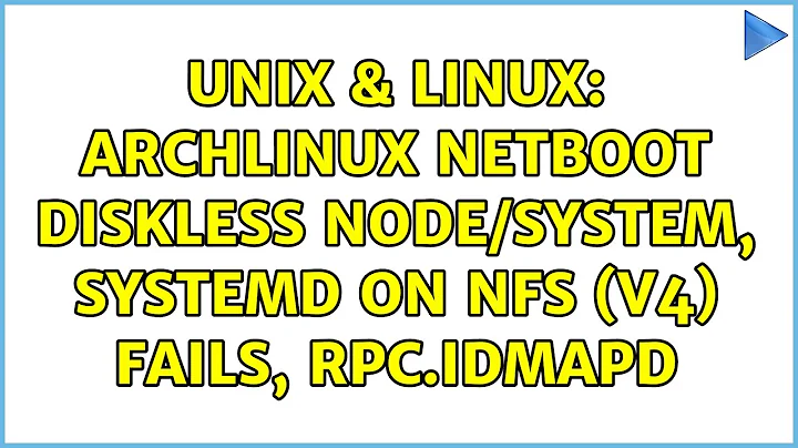 Unix & Linux: archlinux netboot diskless node/system, systemd on NFS (v4) fails, rpc.idmapd