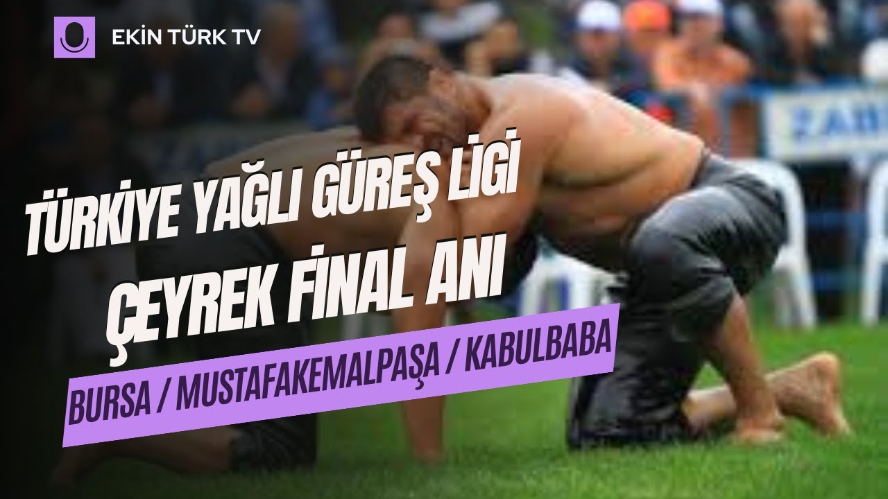 BURSA MUSTAFAKEMALPAŞA KABULBABA YAĞLI PEHLİVAN GÜREŞLERİ ÇEYREK FİNAL ANI