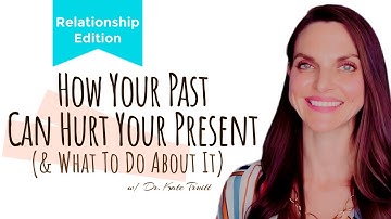 How past trauma & toxic relationships hurt new relationships - and therapy tools for healing