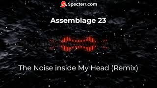 Assemblage 23 - The Noise Inside My Head (Remix)