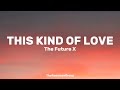 This Kind of Love - The Future X (Lyrics)