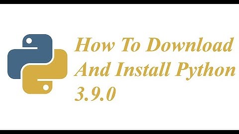 How To Download And Install Python 3 9 0 On Windows 10