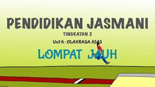 PJK KSSM TINGKATAN 2 PENDIDIKAN JASMANI - UNIT 6 : Olahraga Asas ( LOMPAT JAUH)