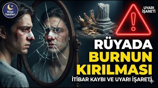🤕 Rüyada Burnun Kırılması (İtibar Kaybı ve Uyarı İşareti)