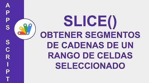 [GOOGLE APPS SCRIPT] SLICE | OBTENER SEGMENTOS DE CADENAS DE UN RANGO DE CELDAS SELECCIONADO