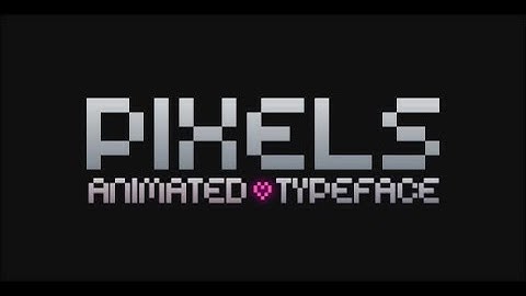 Pixels - Animated Typeface /// After Effects Template