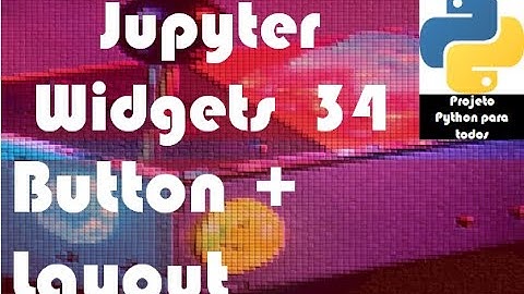 Módulo 14 - Aula 34: Jupyter Widgets - Button + Layout
