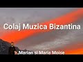 Colaj cu cele mai frumoase cantari  bizantinemarian si maria moise