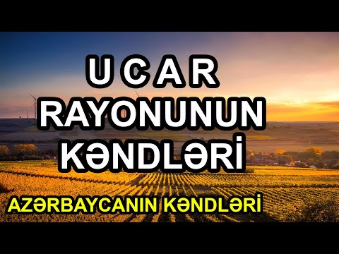 Ucar Rayonunun Kəndləri / 2022 - Azərbaycanın Kəndləri