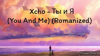 xcho - ты и я (you and me) (romanized) Resimi