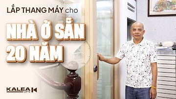 Lắp đặt thang máy cho nhà đang ở sẵn hơn 20 năm liệu có khó không? | Thang máy gia đình Kalea Lifts