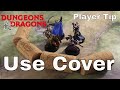 D&D (5e): Player Tactics (tip), Use Cover.