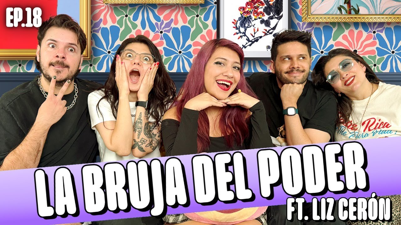 EP.18 I LA BRUJA DEL PODER I FT. LIZ CERÓN
