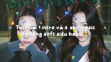 [#42] Tutorial 1 intro và 4 skill basic nghiêng soft siêu xịn xòoo👯‍♀️