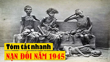 Hiểu rõ nạn đói khủng khiếp năm 1945 chỉ với 5 phút