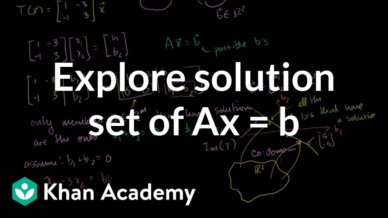 Exploring The Solution Set Of Ax B Video Khan Academy