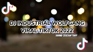 DJ INDUSTRIAL WOLFGANG REMIX VIRAL TIKTOK 2022 - sound zerzsoftboy