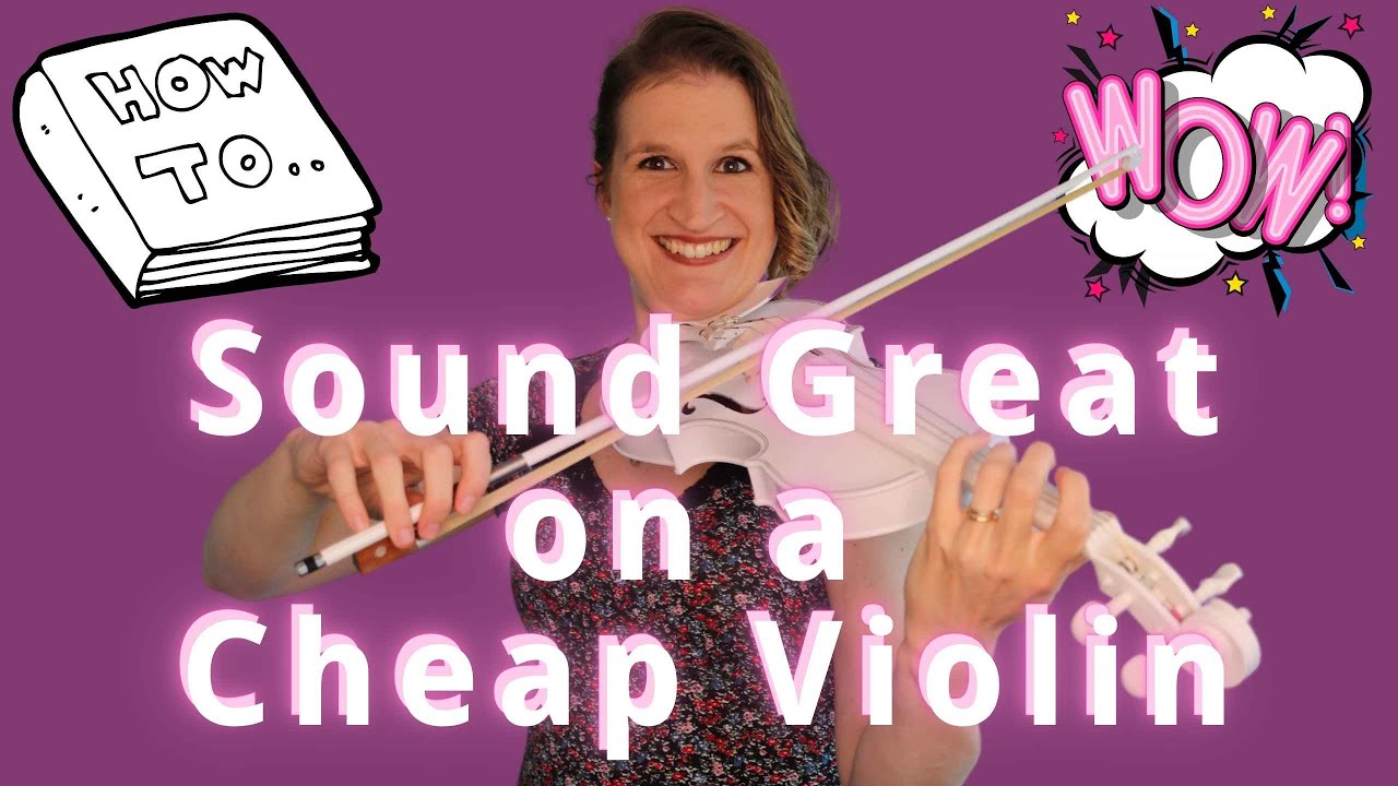 How To Make A Big Beautiful Sound On A Cheap Violin