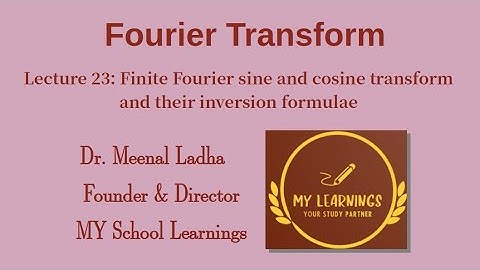 Lecture 23: Finite Fourier sin and cosine transform and their inversion formulae | Fourier Transform