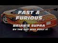 FAST & FURIOUS - Brian's Supra By The Guy Who Built It