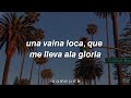 Una vaina loca que me lleva a la gloria🌴[Letra/Lyrics ]