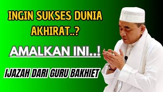 Ingin sukses dunia akhirat..? amalkan ini‼️|| kh muhammad bakhiet