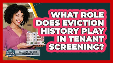What Role Does Eviction History Play In Tenant Screening? - Mastering Property Management