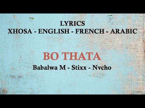 BO THATA - Babalwa M, Stixx & Nvcho (Xhosa, English, French & Arabic Lyrics)