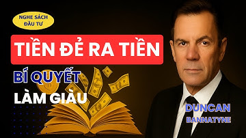 TIỀN ĐẺ RA TIỀN | Bí Quyết Làm Giàu Từ Duncan Bannatyne – Sách Nói Đầu Tư Hay Nhất
