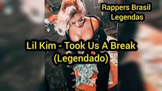 Lil Kim - Took Us A Break (TRADUÇÃO/PT/LEGENDADO)