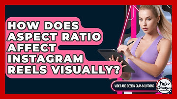 How Does Aspect Ratio Affect Instagram Reels Visually? - Video And Design Saas Solutions