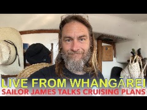 SAILOR JAMES LIVE FROM WHANGĀREI, NEW ZEALAND; JAMES TALKS ABOUT GREENLAND AND HIS CRUISING PLANS