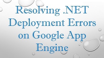 Resolving .NET Deployment Errors on Google App Engine
