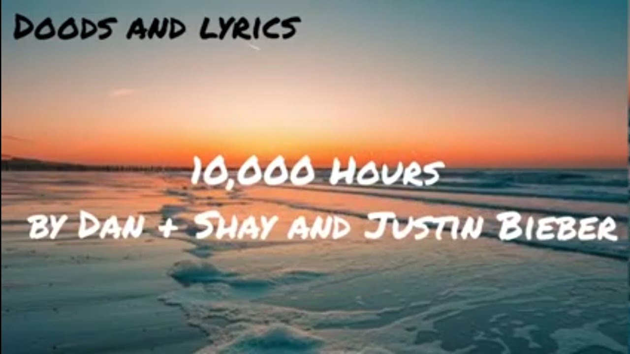 10,000 HOURS (LYRICS) 🕛🕧🕐🕜🕑🕝🕒🕞🕓🕟 JUSTIN BIEBER YouTube