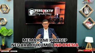 Memahami Konsep Negara Hukum di Indonesia