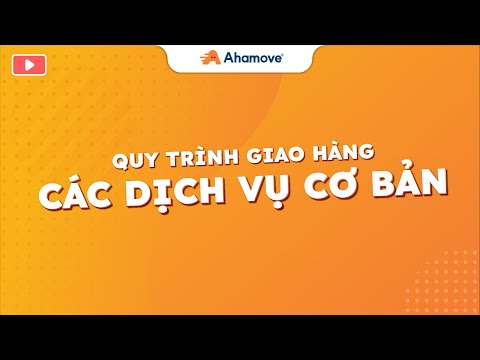 AHAMOVE | QUY TRÌNH GIAO HÀNG DỊCH VỤ CƠ BẢN