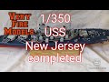 1/350 USS New Jersey completed!