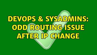 DevOps & SysAdmins: Odd routing issue after IP change Content