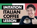 Italian Imitation Lesson | Italians Love Coffee