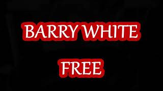 BARRY WHITE. FREE